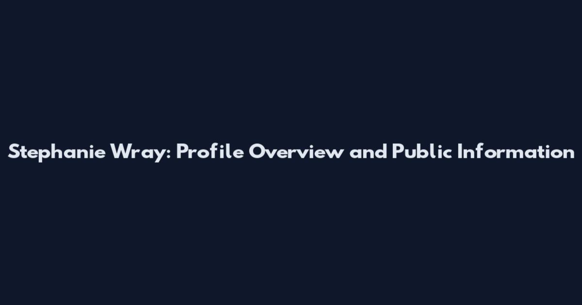 Stephanie Wray: Profile Overview and Public Information