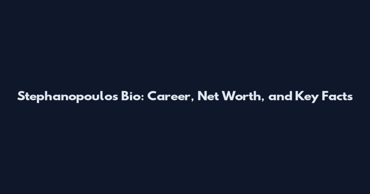 Stephanopoulos Bio: Career, Net Worth, and Key Facts