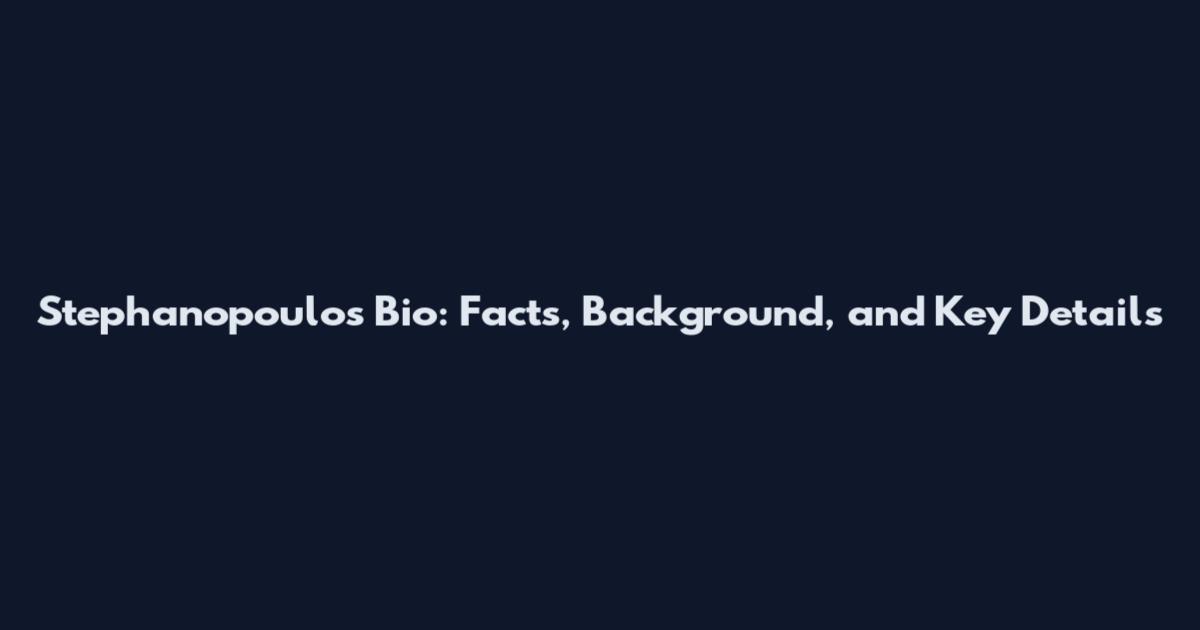 Stephanopoulos Bio: Facts, Background, and Key Details