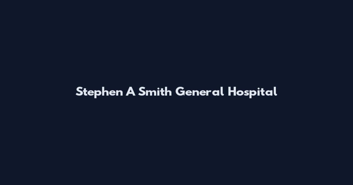 Stephen A Smith General Hospital