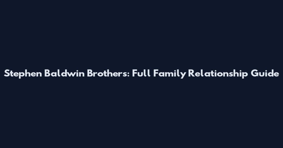 Stephen Baldwin Brothers: Full Family Relationship Guide