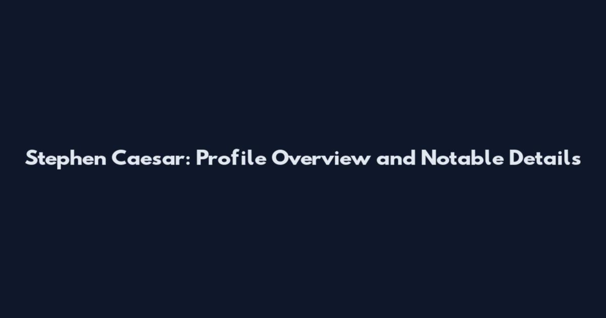 Stephen Caesar: Profile Overview and Notable Details