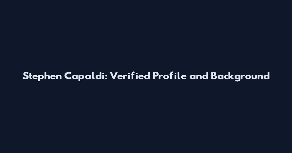 Stephen Capaldi: Verified Profile and Background