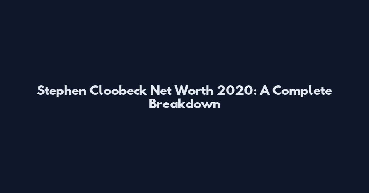 Stephen Cloobeck Net Worth 2020: A Complete Breakdown