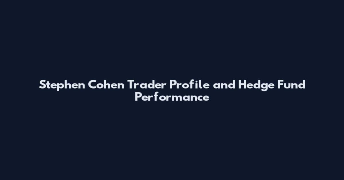 Stephen Cohen Trader Profile and Hedge Fund Performance