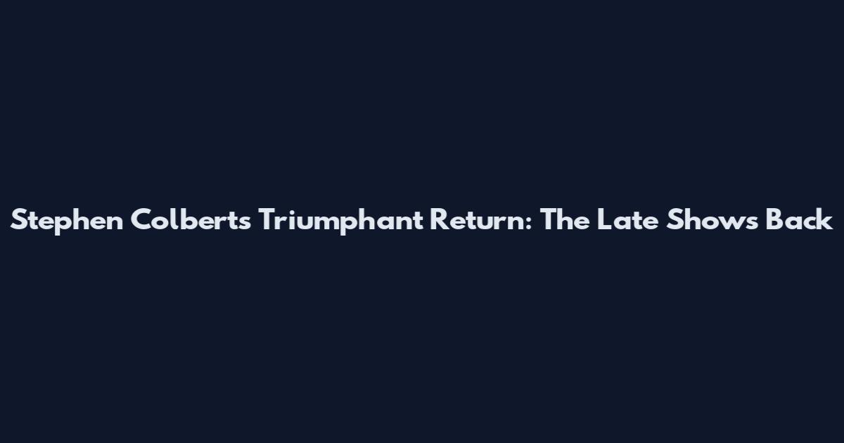 Stephen Colbert's Triumphant Return: The Late Show's Back