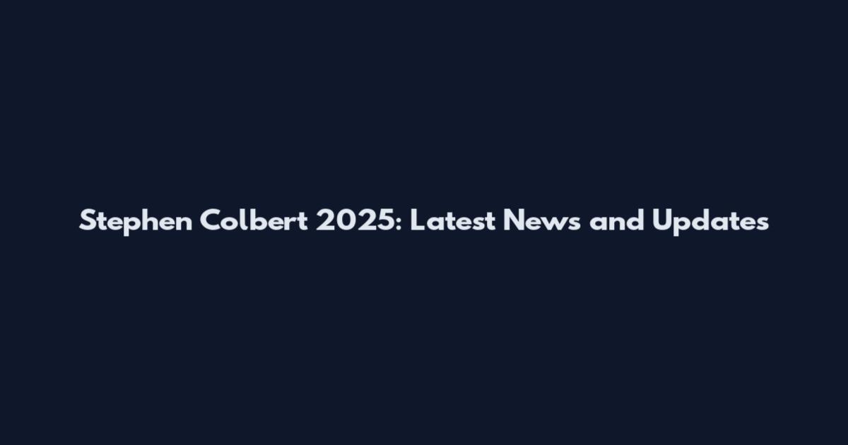 Stephen Colbert 2025: Latest News and Updates