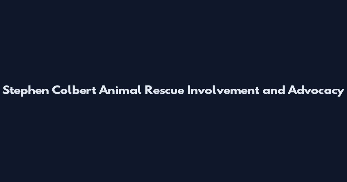 Stephen Colbert Animal Rescue Involvement and Advocacy