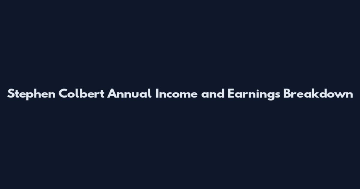 Stephen Colbert Annual Income and Earnings Breakdown