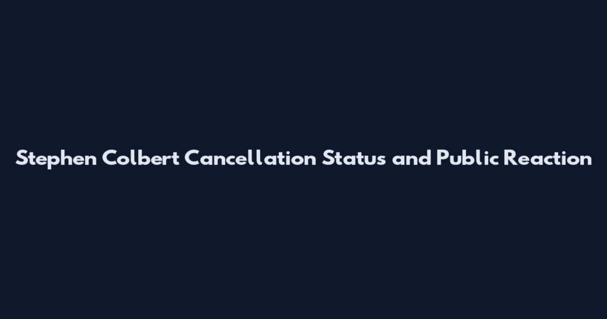 Stephen Colbert Cancellation Status and Public Reaction