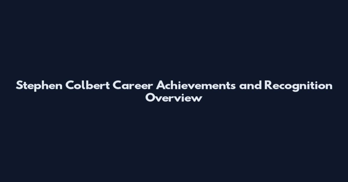 Stephen Colbert Career Achievements and Recognition Overview