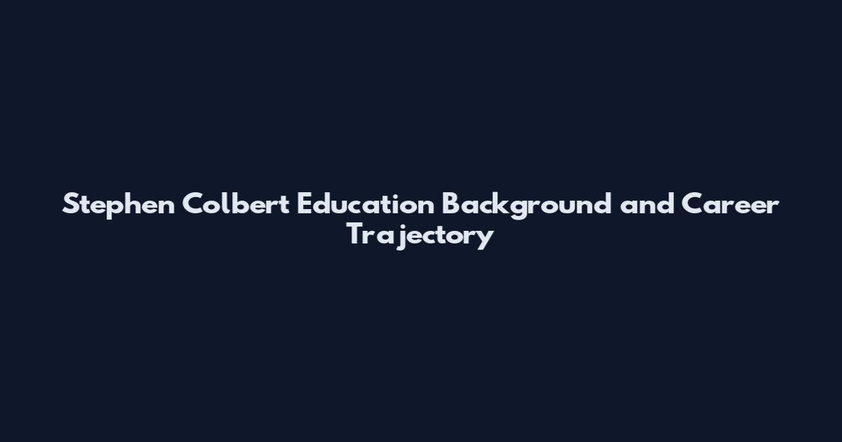 Stephen Colbert Education Background and Career Trajectory
