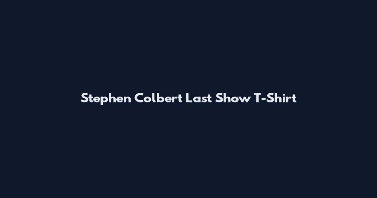 Stephen Colbert Last Show T-Shirt