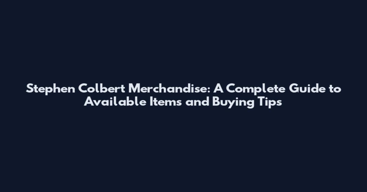 Stephen Colbert Merchandise: A Complete Guide to Available Items and Buying Tips