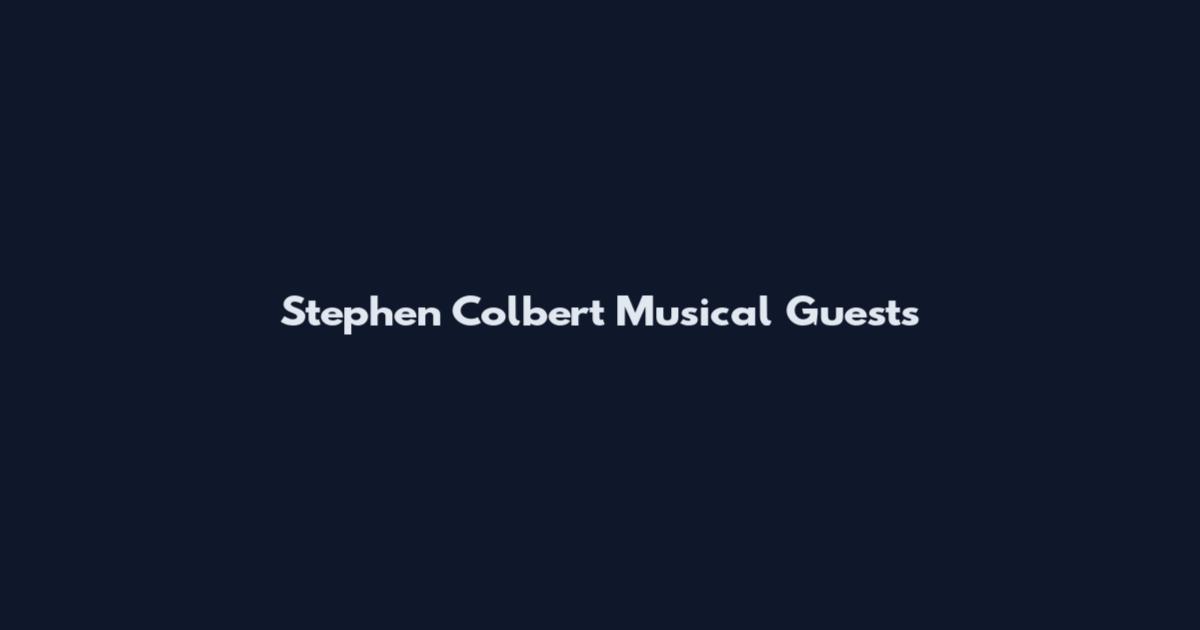 Stephen Colbert Musical Guests