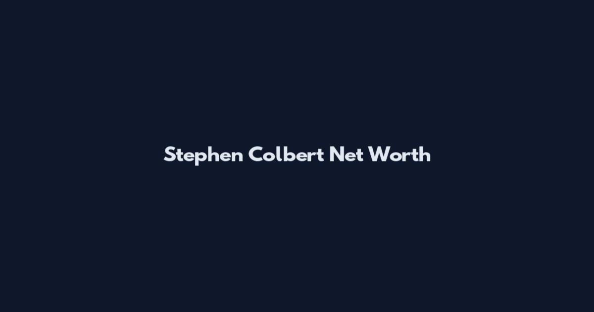 Stephen Colbert Net Worth