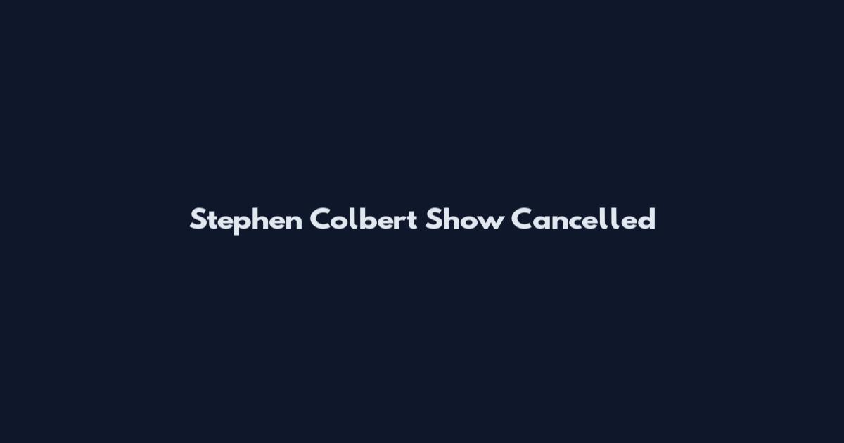 Stephen Colbert Show Cancelled