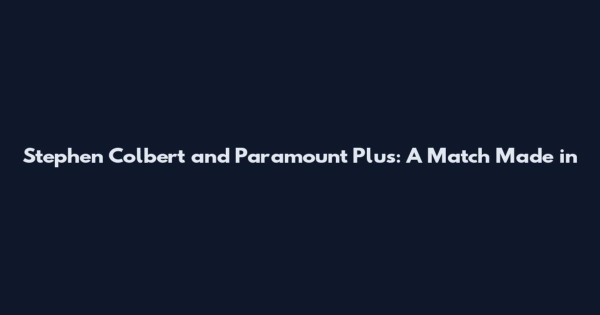 Stephen Colbert and Paramount Plus: A Match Made in