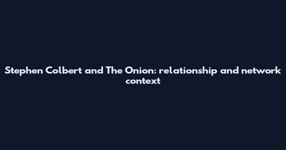 Stephen Colbert and The Onion: relationship and network context