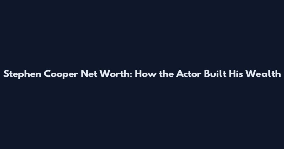 Stephen Cooper Net Worth: How the Actor Built His Wealth