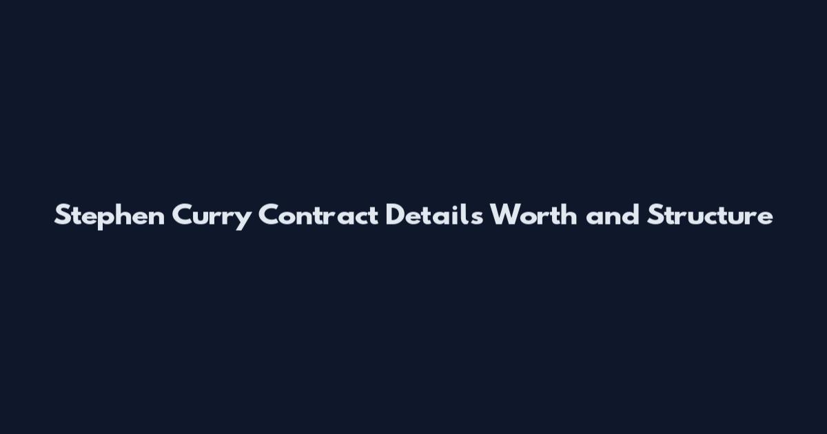 Stephen Curry Contract Details Worth and Structure