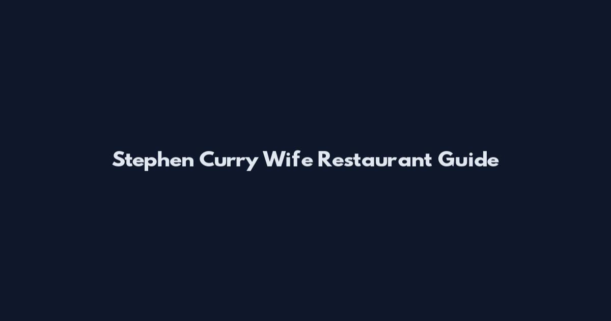 Stephen Curry Wife Restaurant Guide
