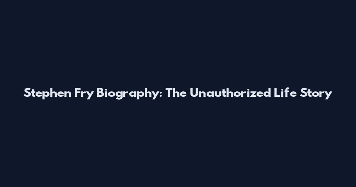 Stephen Fry Biography: The Unauthorized Life Story