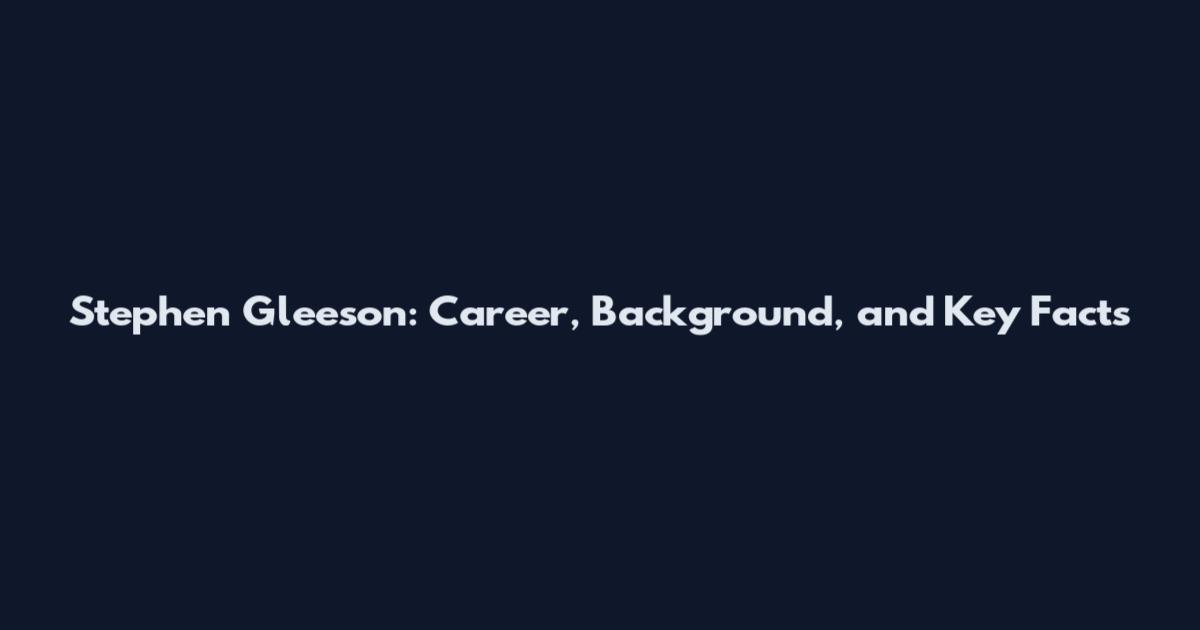 Stephen Gleeson: Career, Background, and Key Facts