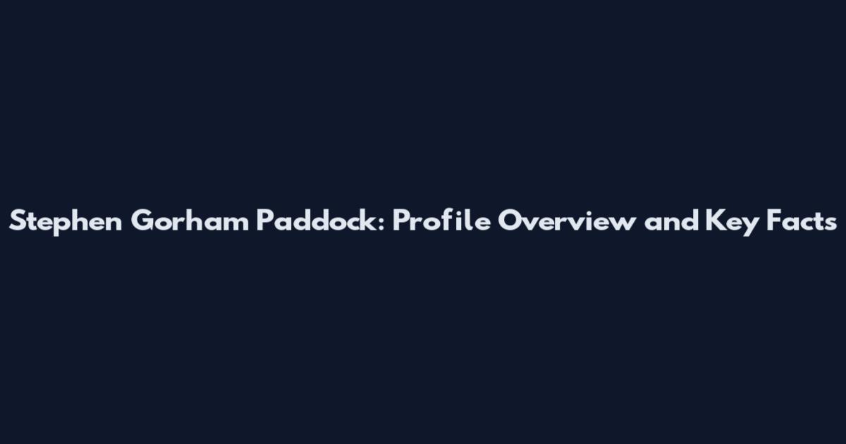 Stephen Gorham Paddock: Profile Overview and Key Facts