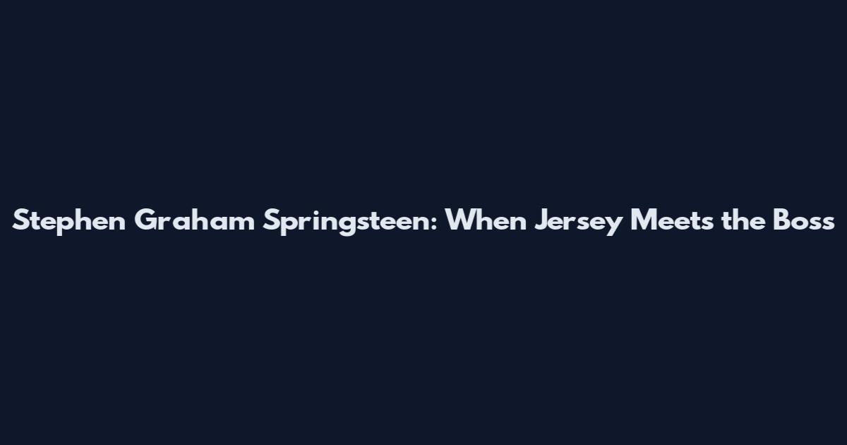 Stephen Graham Springsteen: When Jersey Meets the Boss