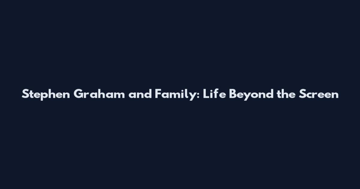 Stephen Graham and Family: Life Beyond the Screen