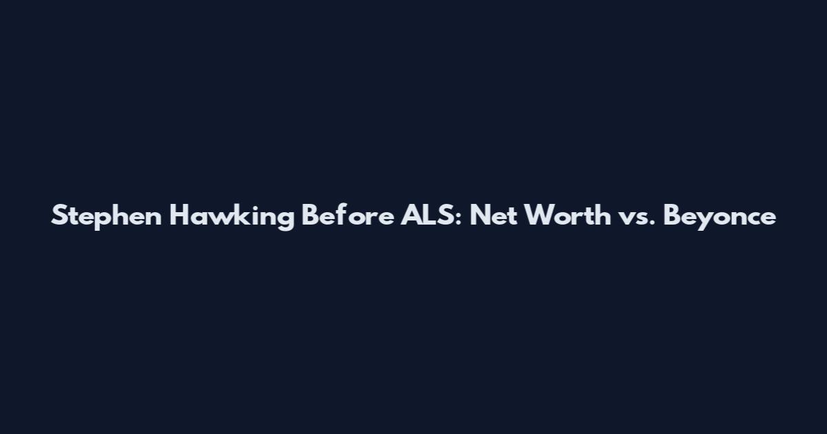 Stephen Hawking Before ALS: Net Worth vs. Beyonce