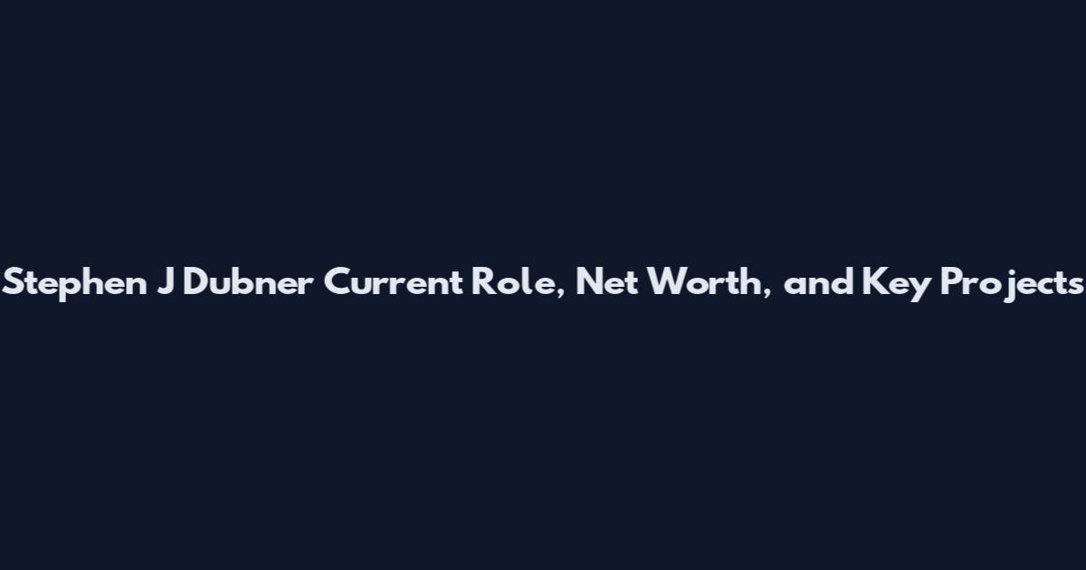 Stephen J Dubner Current Role, Net Worth, and Key Projects