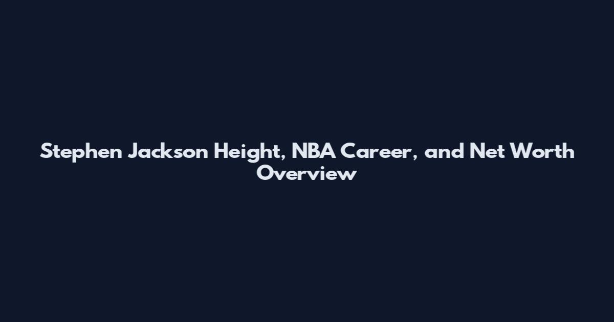 Stephen Jackson Height, NBA Career, and Net Worth Overview