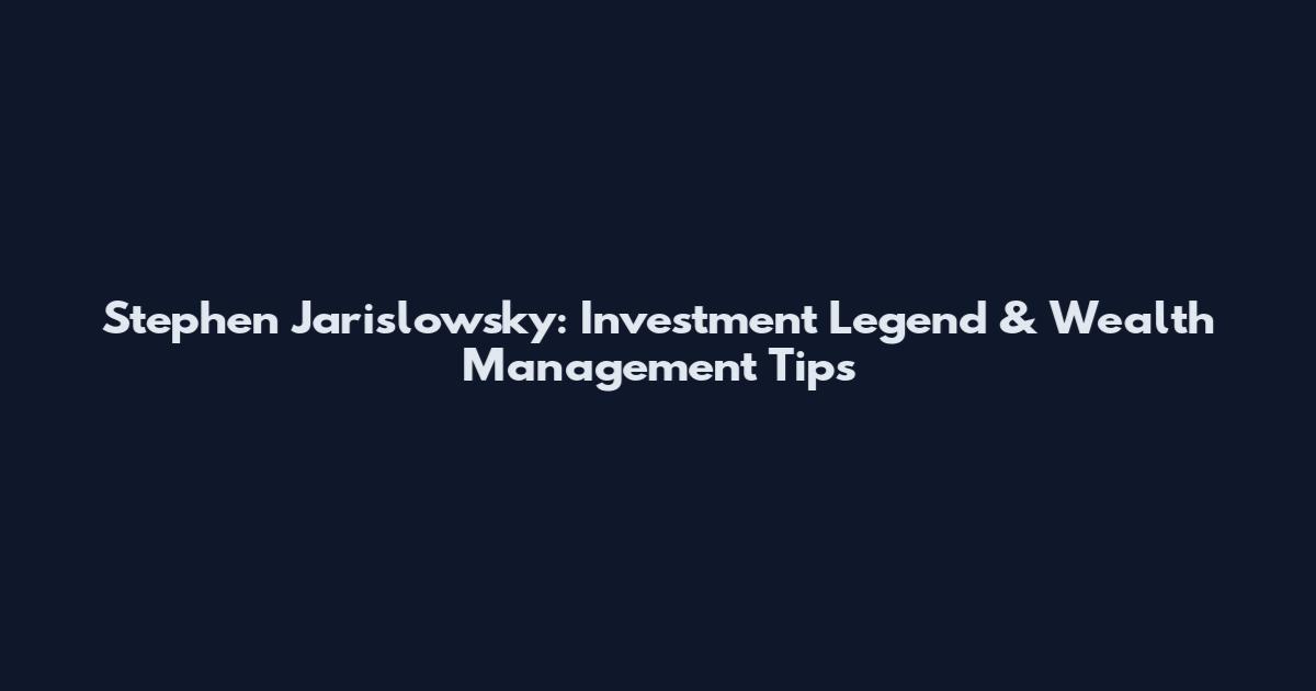 Stephen Jarislowsky: Investment Legend & Wealth Management Tips
