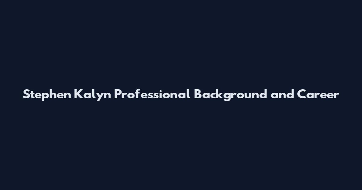 Stephen Kalyn Professional Background and Career
