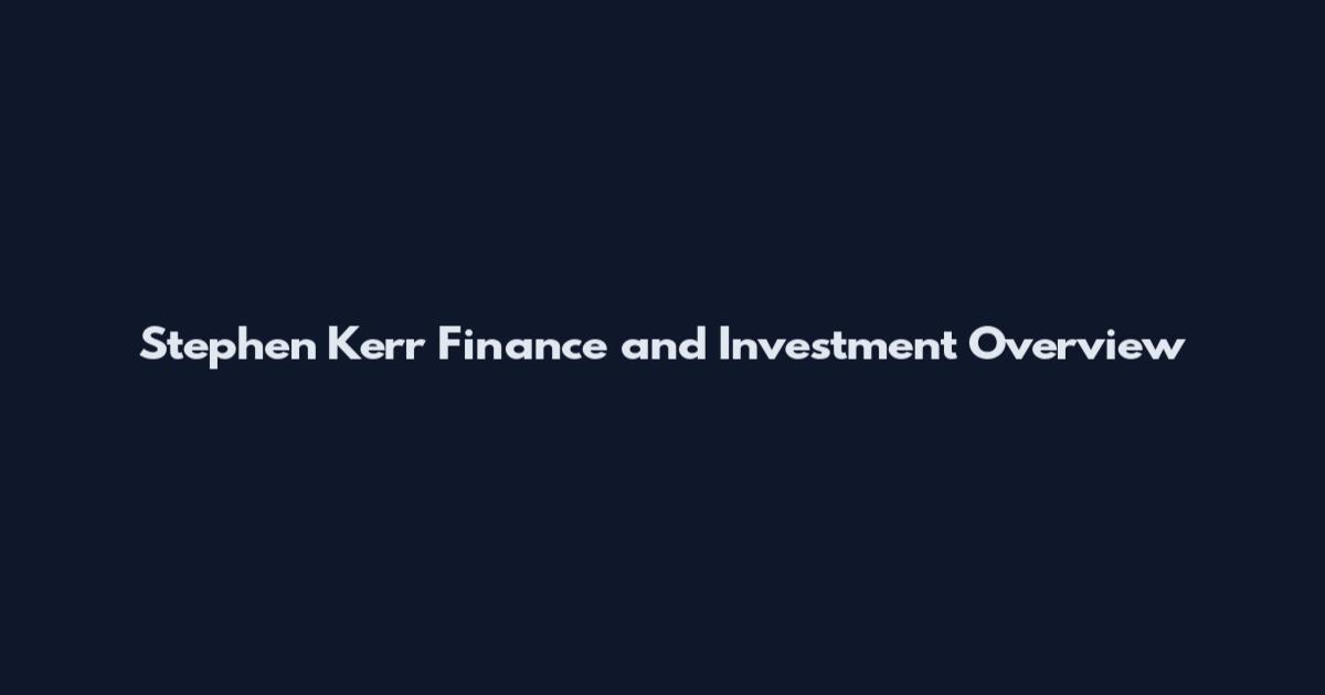 Stephen Kerr Finance and Investment Overview