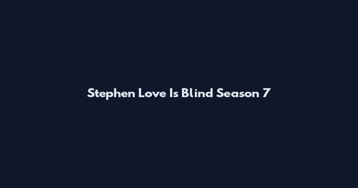 Stephen Love Is Blind Season 7