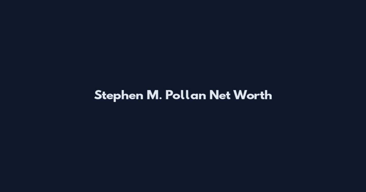 Stephen M. Pollan Net Worth