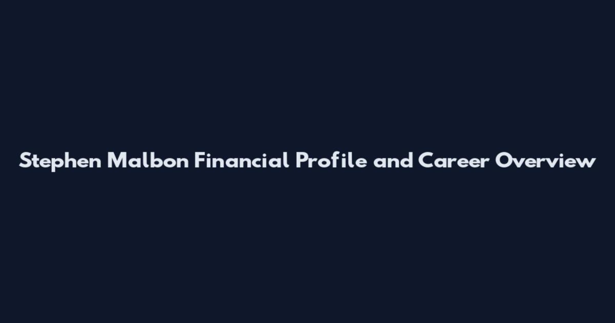 Stephen Malbon Financial Profile and Career Overview