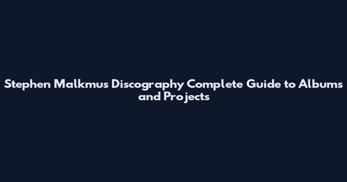 Stephen Malkmus Discography Complete Guide to Albums and Projects