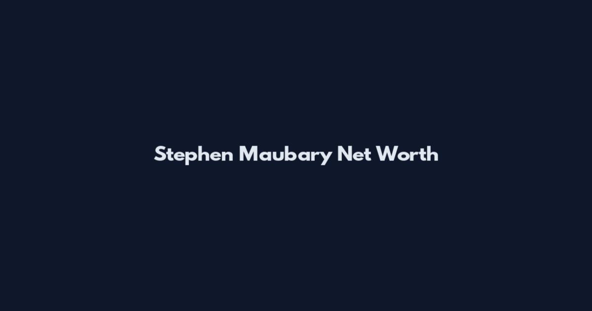 Stephen Maubary Net Worth
