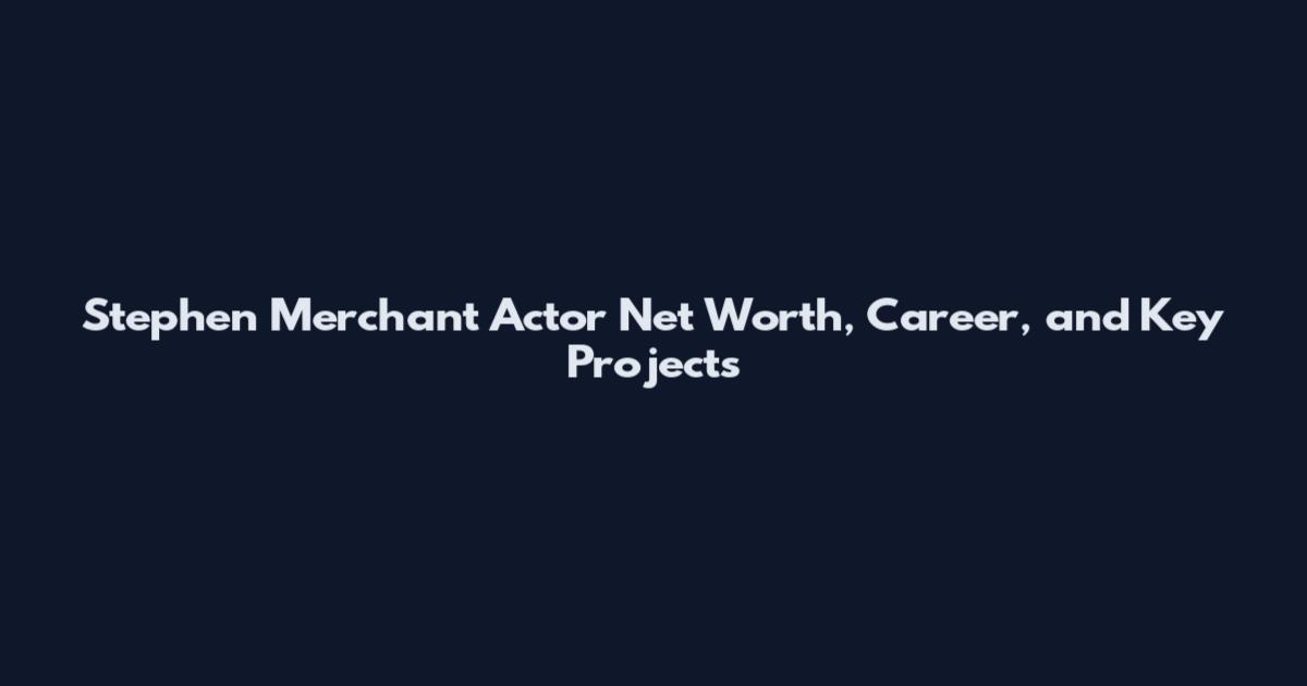 Stephen Merchant Actor Net Worth, Career, and Key Projects