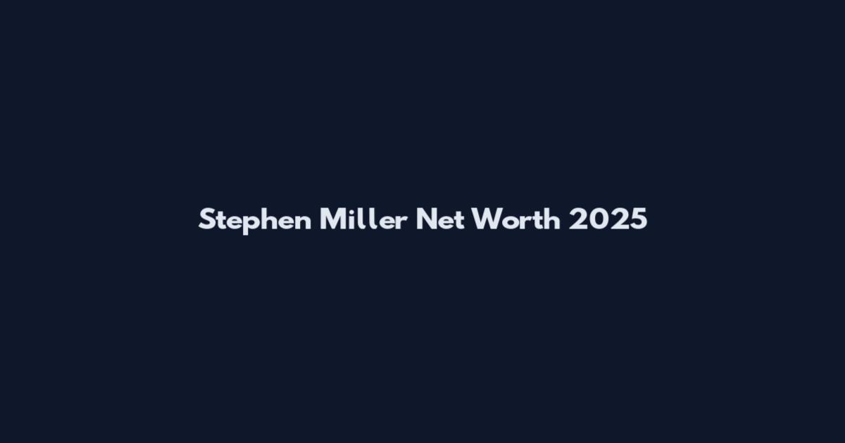 Stephen Miller Net Worth 2025