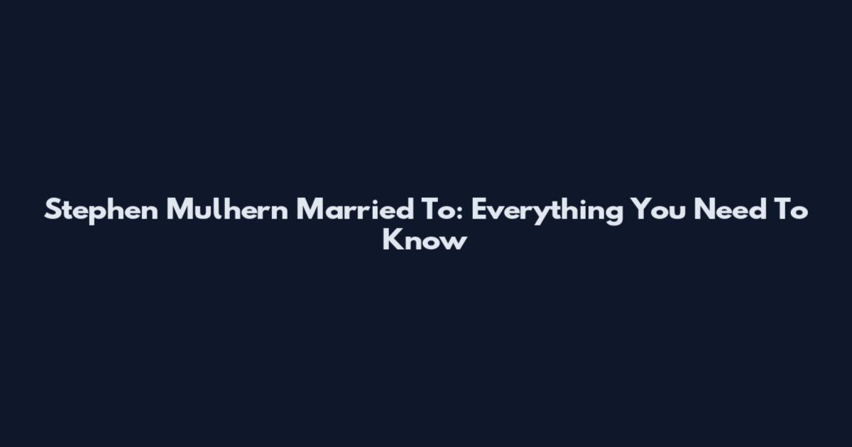 Stephen Mulhern Married To: Everything You Need To Know