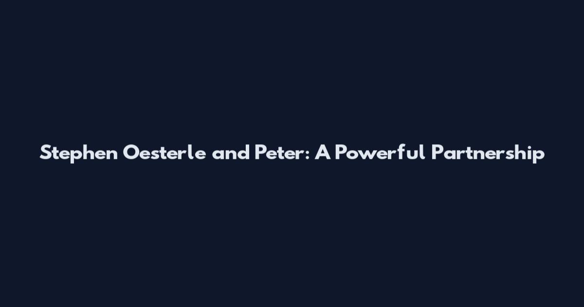 Stephen Oesterle and Peter: A Powerful Partnership