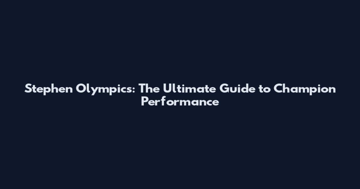 Stephen Olympics: The Ultimate Guide to Champion Performance