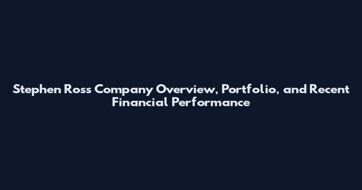 Stephen Ross Company Overview, Portfolio, and Recent Financial Performance