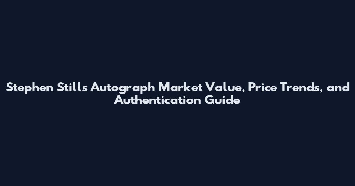Stephen Stills Autograph Market Value, Price Trends, and Authentication Guide