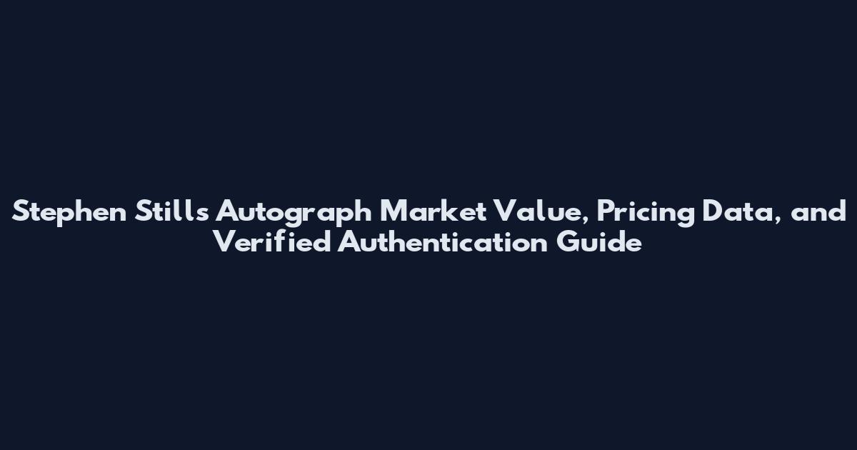 Stephen Stills Autograph Market Value, Pricing Data, and Verified Authentication Guide